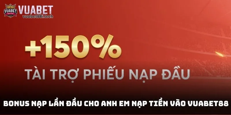Bonus nạp lần đầu cho anh em nạp tiền vào Vuabet88
